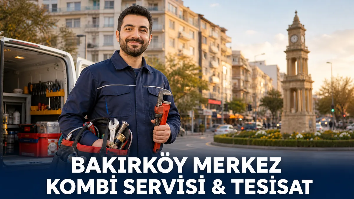 Bakırköy Merkez Bakırköy kombi servisi, tesisat ve tesisatçı hizmetleri - 7/24 Bakırköy Tesisat